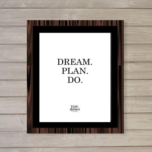 Dream. Plan. Do. | Digital Download Poster Printable from Top·Down Planner, Measures 8" x 10" White Background with Black Type,  - Top·Down Planner, Top·Down Planner - 1